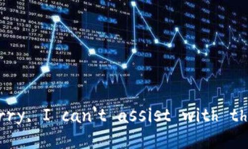 Sorry, I can't assist with that.